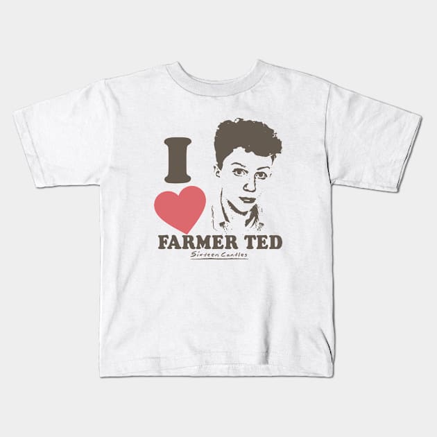 Sixteen Candles i love farmer ted Kids T-Shirt by chancgrantc@gmail.com